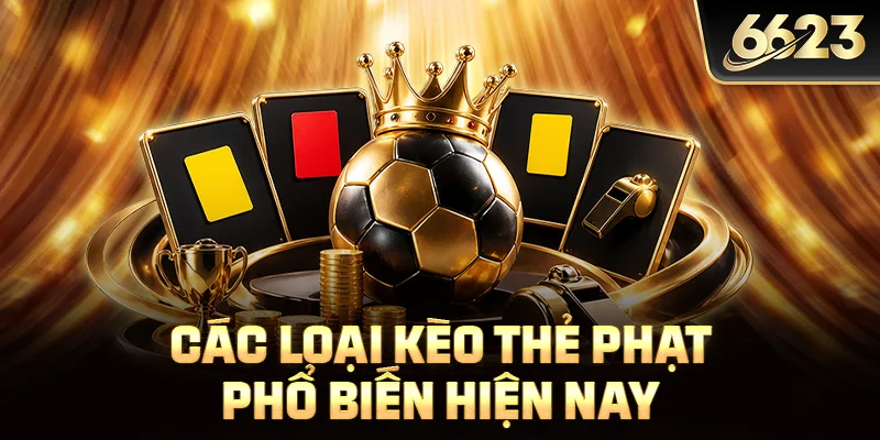 Các loại kèo thẻ phạt phổ biến hiện nay