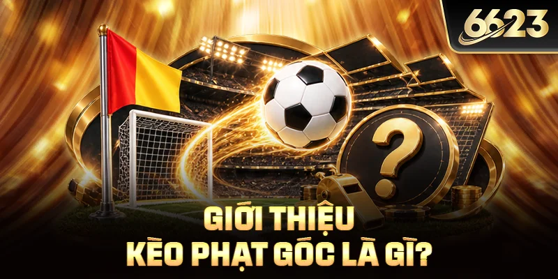 Giới thiệu kèo phạt góc là gì?