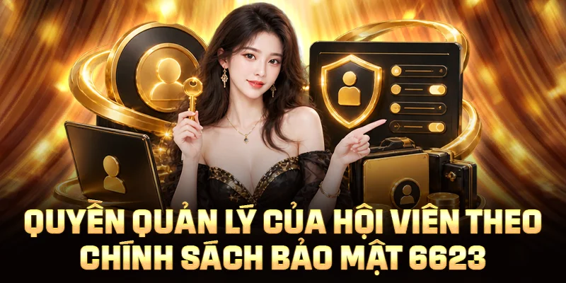 Quyền quản lý của hội viên theo chính sách bảo mật 6623